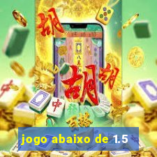 jogo abaixo de 1.5